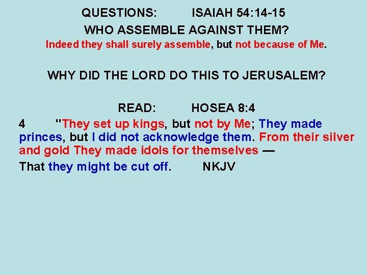 QUESTIONS: ISAIAH 54: 14 -15 WHO ASSEMBLE AGAINST THEM? Indeed they shall surely assemble, QUESTIONS: ISAIAH 54: 14 -15 WHO ASSEMBLE AGAINST THEM? Indeed they shall surely assemble,