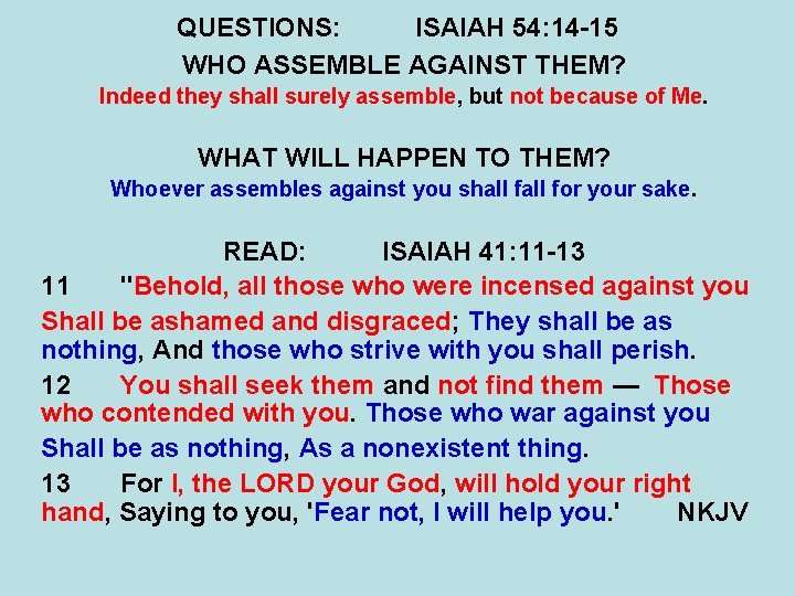 QUESTIONS: ISAIAH 54: 14 -15 WHO ASSEMBLE AGAINST THEM? Indeed they shall surely assemble, QUESTIONS: ISAIAH 54: 14 -15 WHO ASSEMBLE AGAINST THEM? Indeed they shall surely assemble,