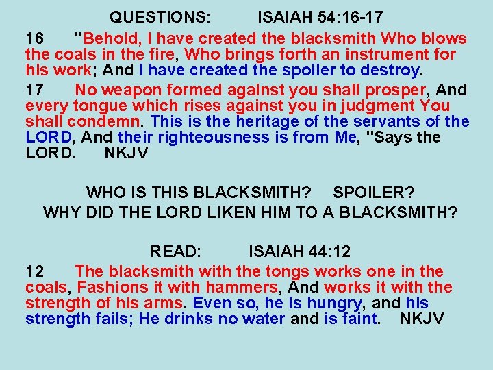 QUESTIONS: ISAIAH 54: 16 -17 16 "Behold, I have created the blacksmith Who blows QUESTIONS: ISAIAH 54: 16 -17 16 "Behold, I have created the blacksmith Who blows