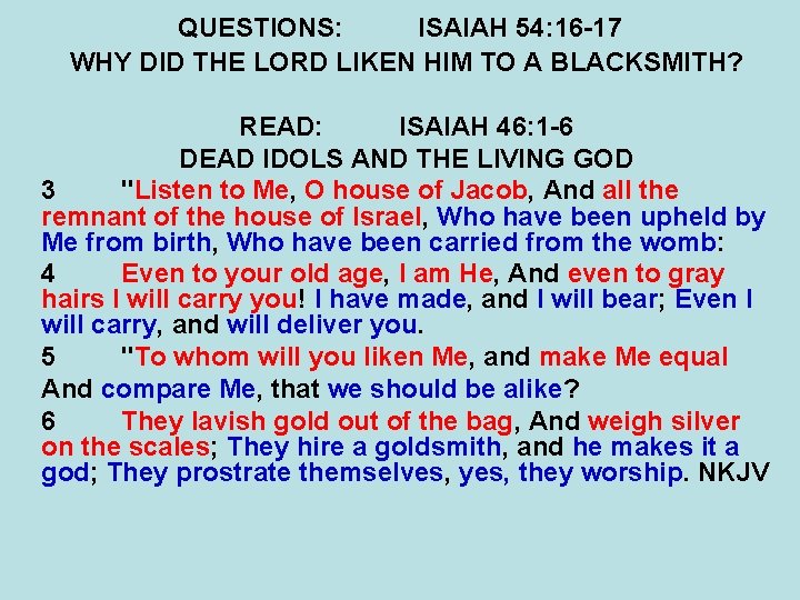 QUESTIONS: ISAIAH 54: 16 -17 WHY DID THE LORD LIKEN HIM TO A BLACKSMITH? QUESTIONS: ISAIAH 54: 16 -17 WHY DID THE LORD LIKEN HIM TO A BLACKSMITH?