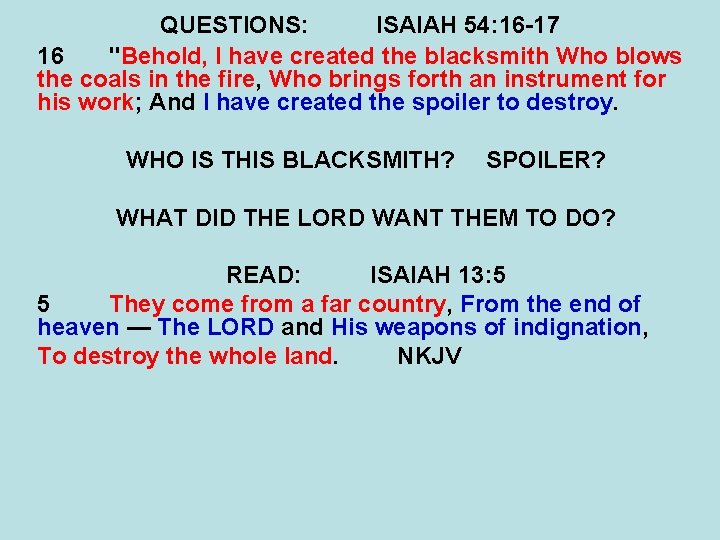 QUESTIONS: ISAIAH 54: 16 -17 16 "Behold, I have created the blacksmith Who blows QUESTIONS: ISAIAH 54: 16 -17 16 "Behold, I have created the blacksmith Who blows