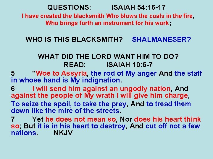 QUESTIONS: ISAIAH 54: 16 -17 I have created the blacksmith Who blows the coals QUESTIONS: ISAIAH 54: 16 -17 I have created the blacksmith Who blows the coals