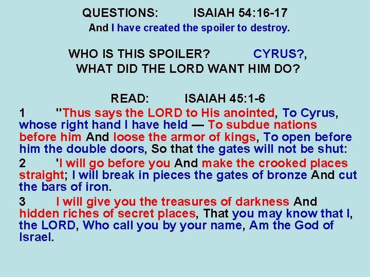 QUESTIONS: ISAIAH 54: 16 -17 And I have created the spoiler to destroy. WHO QUESTIONS: ISAIAH 54: 16 -17 And I have created the spoiler to destroy. WHO