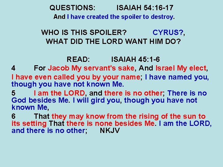 QUESTIONS: ISAIAH 54: 16 -17 And I have created the spoiler to destroy. WHO QUESTIONS: ISAIAH 54: 16 -17 And I have created the spoiler to destroy. WHO