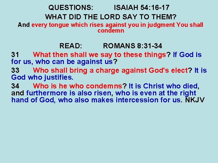 QUESTIONS: ISAIAH 54: 16 -17 WHAT DID THE LORD SAY TO THEM? And every QUESTIONS: ISAIAH 54: 16 -17 WHAT DID THE LORD SAY TO THEM? And every