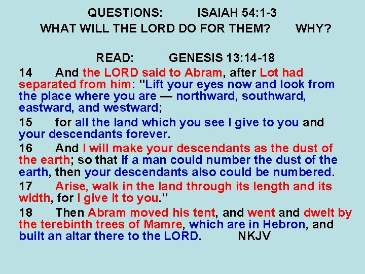 QUESTIONS: ISAIAH 54: 1 -3 WHAT WILL THE LORD DO FOR THEM? WHY? READ: QUESTIONS: ISAIAH 54: 1 -3 WHAT WILL THE LORD DO FOR THEM? WHY? READ: