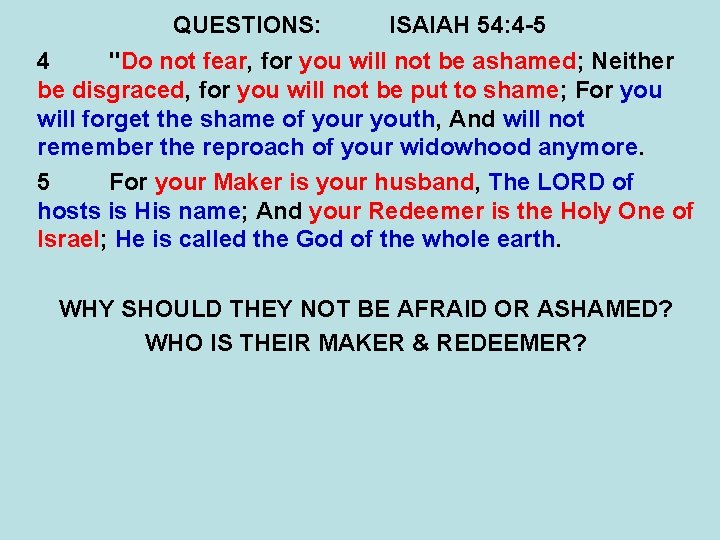 QUESTIONS: ISAIAH 54: 4 -5 4 "Do not fear, for you will not be QUESTIONS: ISAIAH 54: 4 -5 4 "Do not fear, for you will not be