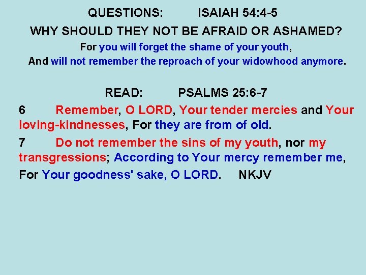 QUESTIONS: ISAIAH 54: 4 -5 WHY SHOULD THEY NOT BE AFRAID OR ASHAMED? For QUESTIONS: ISAIAH 54: 4 -5 WHY SHOULD THEY NOT BE AFRAID OR ASHAMED? For