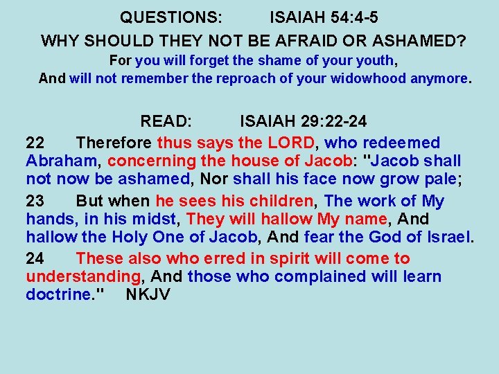 QUESTIONS: ISAIAH 54: 4 -5 WHY SHOULD THEY NOT BE AFRAID OR ASHAMED? For QUESTIONS: ISAIAH 54: 4 -5 WHY SHOULD THEY NOT BE AFRAID OR ASHAMED? For
