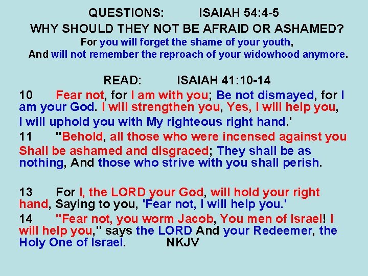 QUESTIONS: ISAIAH 54: 4 -5 WHY SHOULD THEY NOT BE AFRAID OR ASHAMED? For QUESTIONS: ISAIAH 54: 4 -5 WHY SHOULD THEY NOT BE AFRAID OR ASHAMED? For