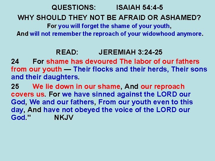QUESTIONS: ISAIAH 54: 4 -5 WHY SHOULD THEY NOT BE AFRAID OR ASHAMED? For QUESTIONS: ISAIAH 54: 4 -5 WHY SHOULD THEY NOT BE AFRAID OR ASHAMED? For