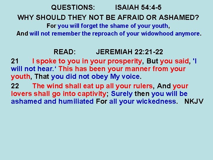 QUESTIONS: ISAIAH 54: 4 -5 WHY SHOULD THEY NOT BE AFRAID OR ASHAMED? For QUESTIONS: ISAIAH 54: 4 -5 WHY SHOULD THEY NOT BE AFRAID OR ASHAMED? For