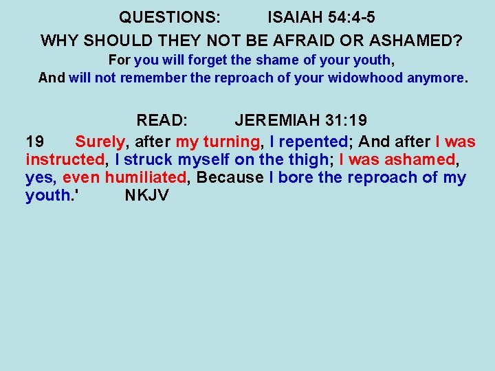 QUESTIONS: ISAIAH 54: 4 -5 WHY SHOULD THEY NOT BE AFRAID OR ASHAMED? For QUESTIONS: ISAIAH 54: 4 -5 WHY SHOULD THEY NOT BE AFRAID OR ASHAMED? For