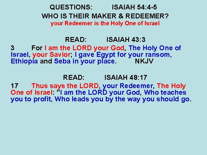 QUESTIONS: ISAIAH 54: 4 -5 WHO IS THEIR MAKER & REDEEMER? your Redeemer is QUESTIONS: ISAIAH 54: 4 -5 WHO IS THEIR MAKER & REDEEMER? your Redeemer is