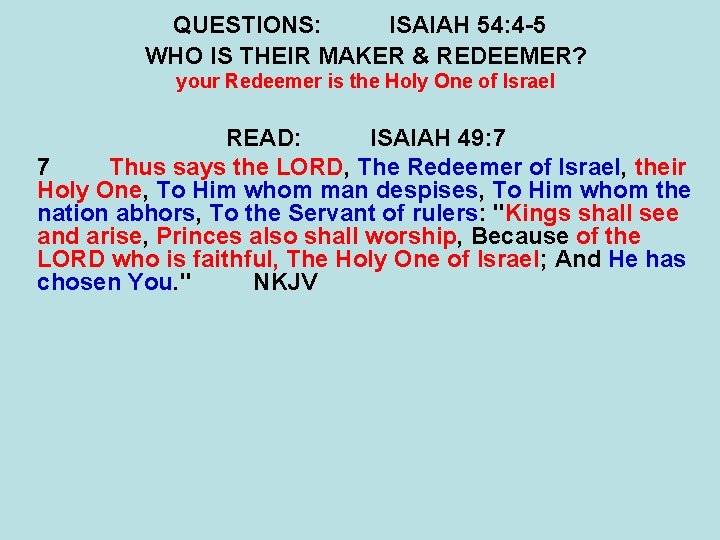 QUESTIONS: ISAIAH 54: 4 -5 WHO IS THEIR MAKER & REDEEMER? your Redeemer is QUESTIONS: ISAIAH 54: 4 -5 WHO IS THEIR MAKER & REDEEMER? your Redeemer is