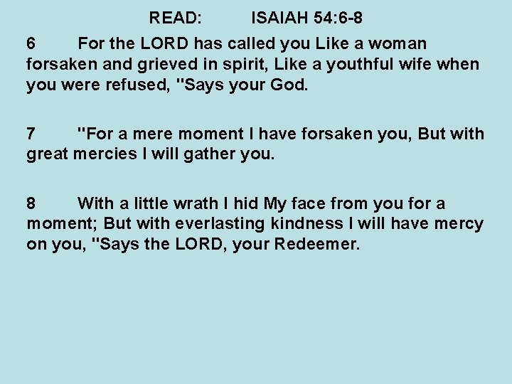 READ: ISAIAH 54: 6 -8 6 For the LORD has called you Like a READ: ISAIAH 54: 6 -8 6 For the LORD has called you Like a