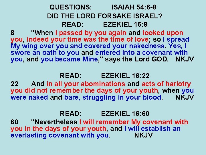 QUESTIONS: ISAIAH 54: 6 -8 DID THE LORD FORSAKE ISRAEL? READ: EZEKIEL 16: 8 QUESTIONS: ISAIAH 54: 6 -8 DID THE LORD FORSAKE ISRAEL? READ: EZEKIEL 16: 8