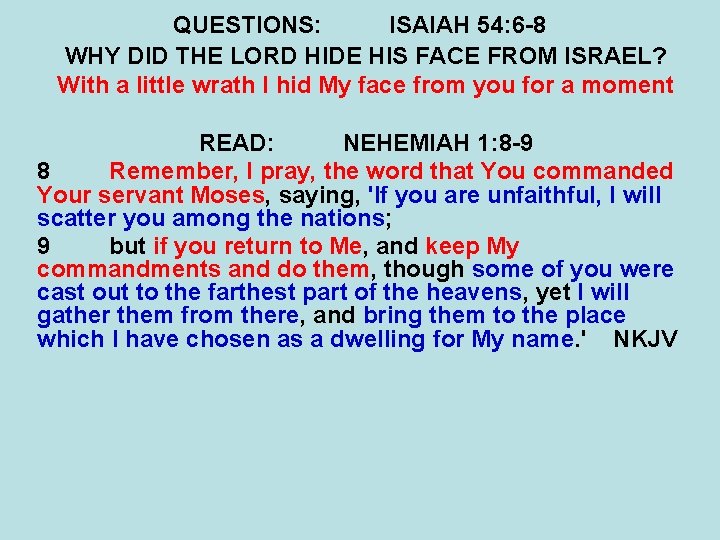 QUESTIONS: ISAIAH 54: 6 -8 WHY DID THE LORD HIDE HIS FACE FROM ISRAEL? QUESTIONS: ISAIAH 54: 6 -8 WHY DID THE LORD HIDE HIS FACE FROM ISRAEL?