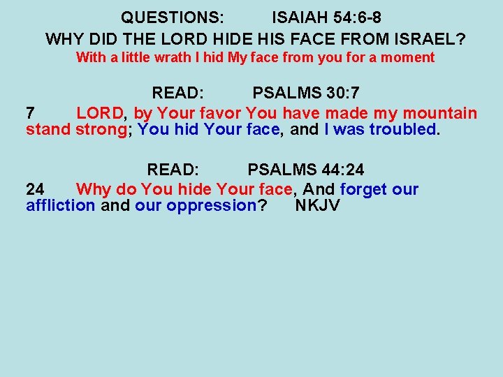 QUESTIONS: ISAIAH 54: 6 -8 WHY DID THE LORD HIDE HIS FACE FROM ISRAEL? QUESTIONS: ISAIAH 54: 6 -8 WHY DID THE LORD HIDE HIS FACE FROM ISRAEL?