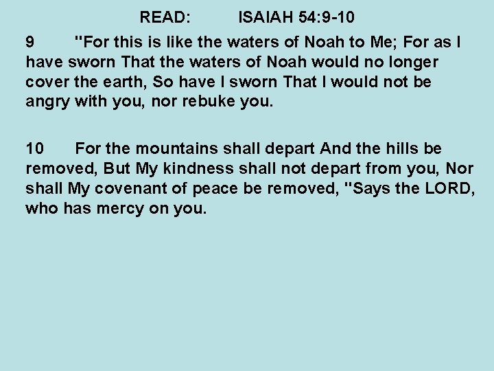 READ: ISAIAH 54: 9 -10 9 "For this is like the waters of Noah READ: ISAIAH 54: 9 -10 9 "For this is like the waters of Noah