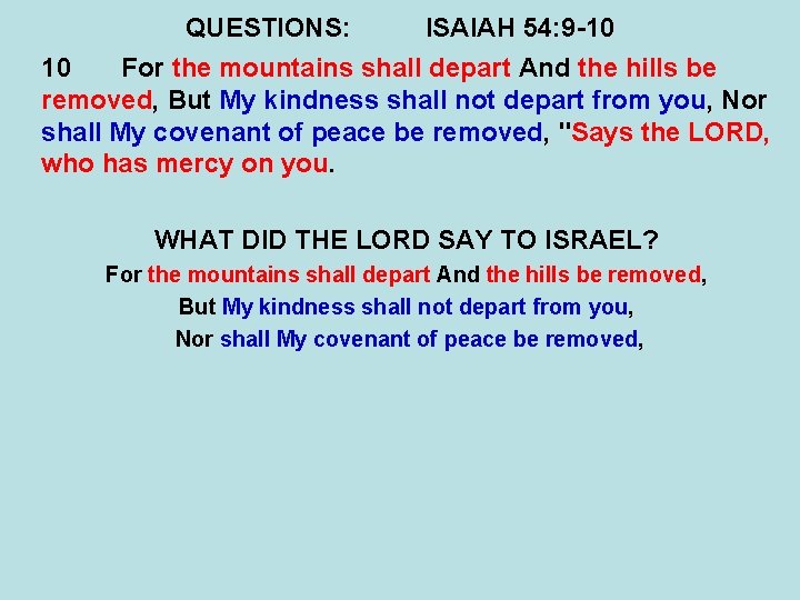 QUESTIONS: ISAIAH 54: 9 -10 10 For the mountains shall depart And the hills QUESTIONS: ISAIAH 54: 9 -10 10 For the mountains shall depart And the hills