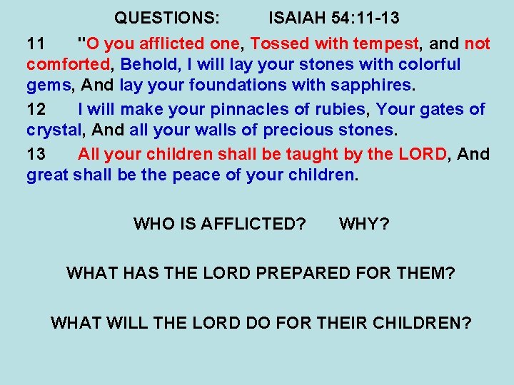 QUESTIONS: ISAIAH 54: 11 -13 11 "O you afflicted one, Tossed with tempest, and QUESTIONS: ISAIAH 54: 11 -13 11 "O you afflicted one, Tossed with tempest, and