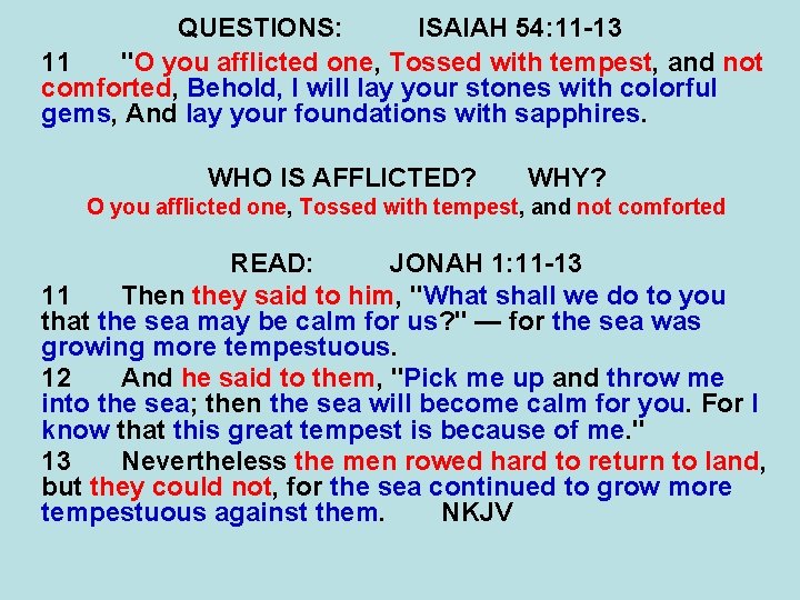 QUESTIONS: ISAIAH 54: 11 -13 11 "O you afflicted one, Tossed with tempest, and QUESTIONS: ISAIAH 54: 11 -13 11 "O you afflicted one, Tossed with tempest, and