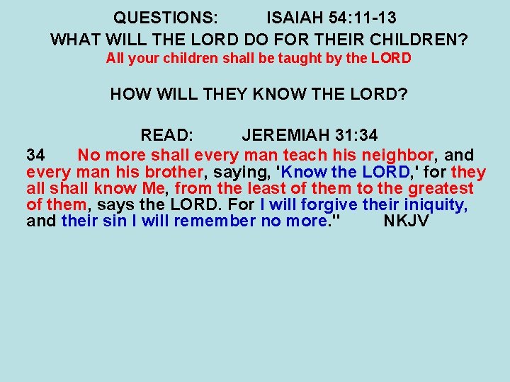 QUESTIONS: ISAIAH 54: 11 -13 WHAT WILL THE LORD DO FOR THEIR CHILDREN? All QUESTIONS: ISAIAH 54: 11 -13 WHAT WILL THE LORD DO FOR THEIR CHILDREN? All