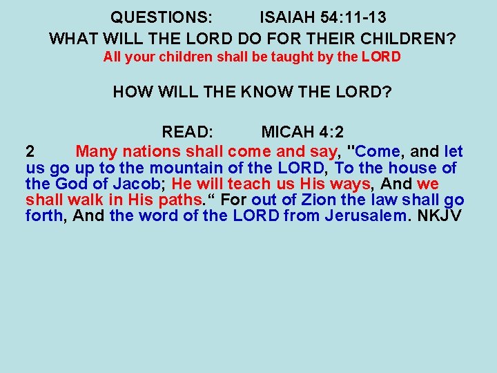 QUESTIONS: ISAIAH 54: 11 -13 WHAT WILL THE LORD DO FOR THEIR CHILDREN? All QUESTIONS: ISAIAH 54: 11 -13 WHAT WILL THE LORD DO FOR THEIR CHILDREN? All