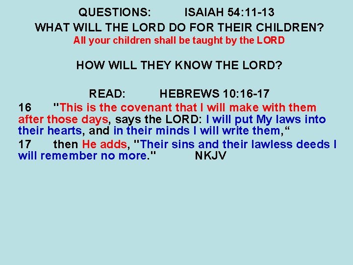 QUESTIONS: ISAIAH 54: 11 -13 WHAT WILL THE LORD DO FOR THEIR CHILDREN? All QUESTIONS: ISAIAH 54: 11 -13 WHAT WILL THE LORD DO FOR THEIR CHILDREN? All