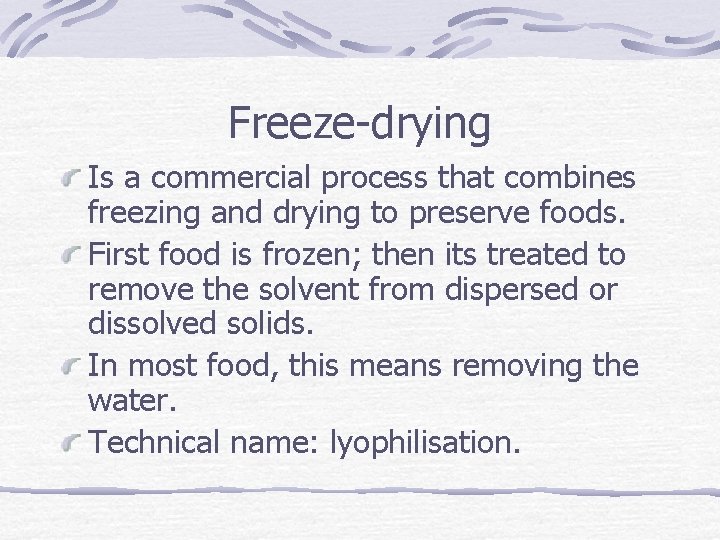 Freeze-drying Is a commercial process that combines freezing and drying to preserve foods. First