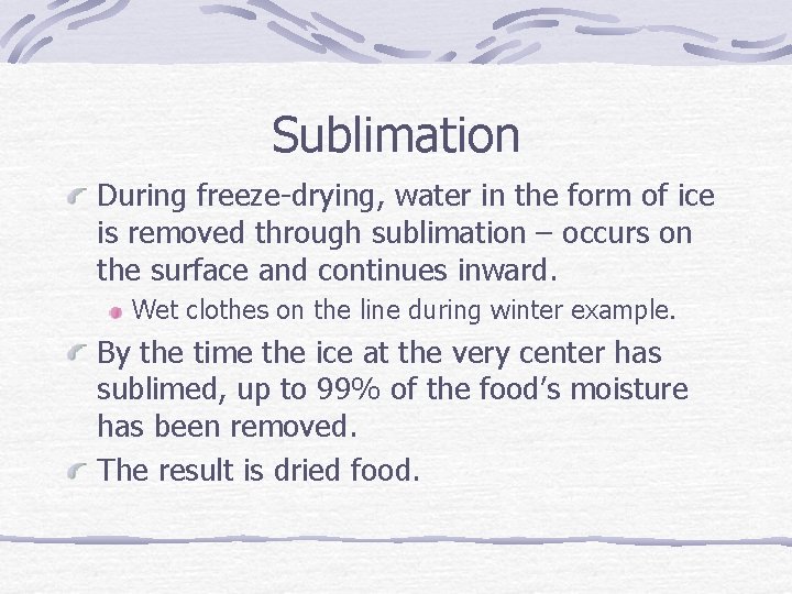 Sublimation During freeze-drying, water in the form of ice is removed through sublimation –
