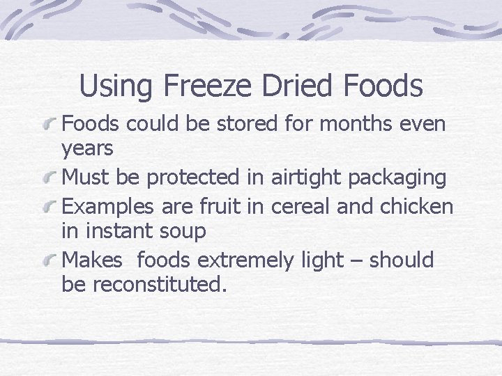 Using Freeze Dried Foods could be stored for months even years Must be protected