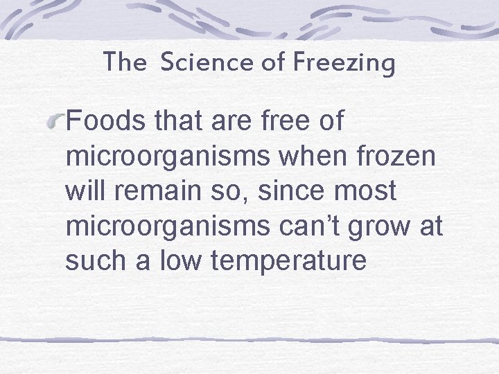 The Science of Freezing Foods that are free of microorganisms when frozen will remain