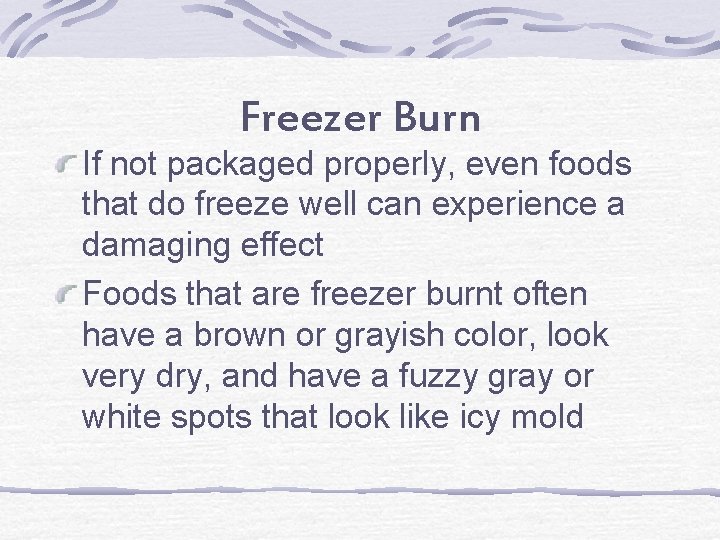 Freezer Burn If not packaged properly, even foods that do freeze well can experience