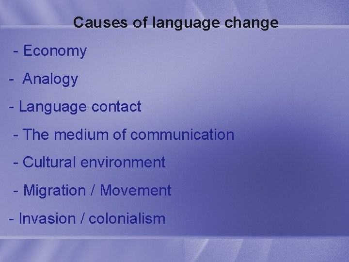 Causes of language change - Economy - Analogy - Language contact - The medium