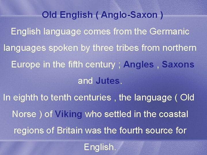 Old English ( Anglo-Saxon ) English language comes from the Germanic languages spoken by