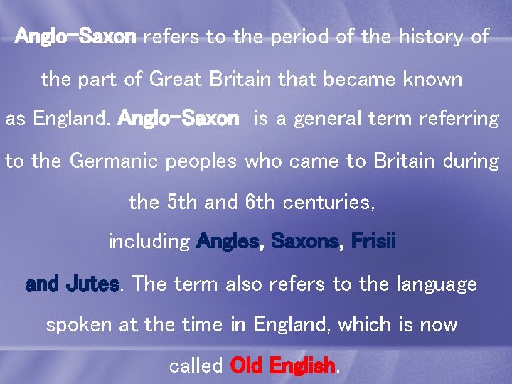 Anglo-Saxon refers to the period of the history of the part of Great Britain