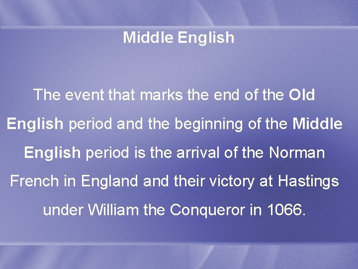 Middle English The event that marks the end of the Old English period and