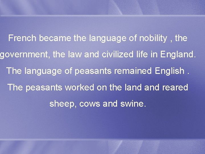 French became the language of nobility , the government, the law and civilized life