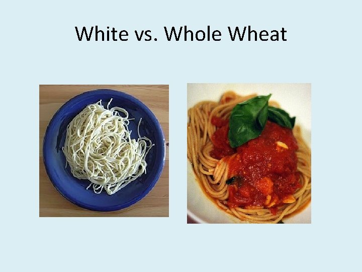 White vs. Whole Wheat 