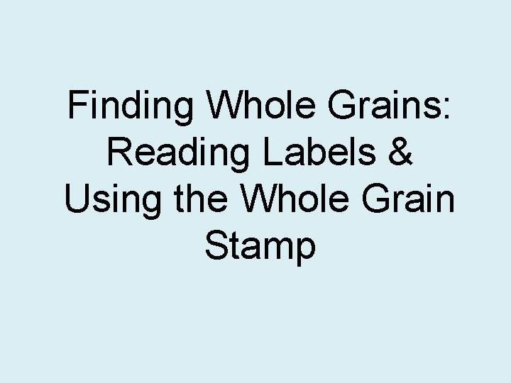 Finding Whole Grains: Reading Labels & Using the Whole Grain Stamp 