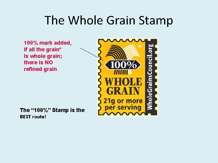 The Whole Grain Stamp 100% mark added, if all the grain* Is whole grain;