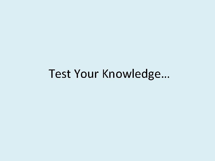 Test Your Knowledge… 