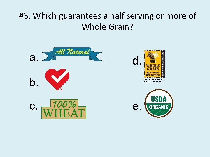 #3. Which guarantees a half serving or more of Whole Grain? a. d. b.