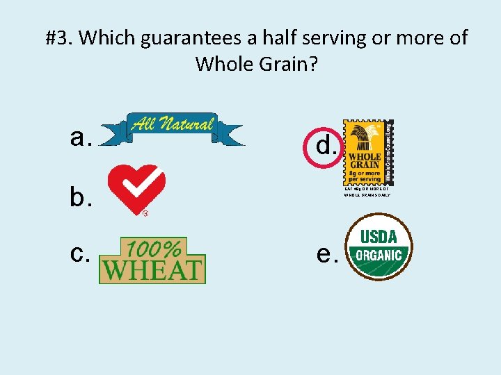 #3. Which guarantees a half serving or more of Whole Grain? a. d. b.