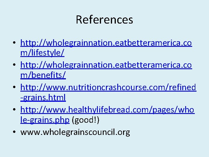 References • http: //wholegrainnation. eatbetteramerica. co m/lifestyle/ • http: //wholegrainnation. eatbetteramerica. co m/benefits/ •