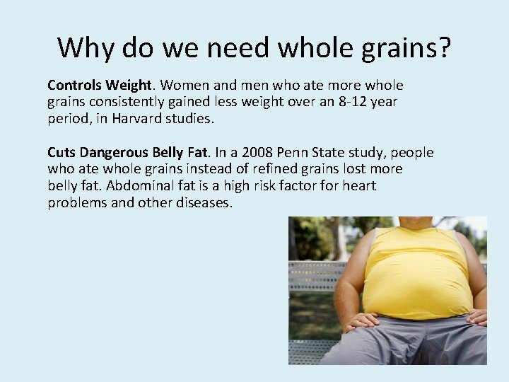 Why do we need whole grains? Controls Weight. Women and men who ate more
