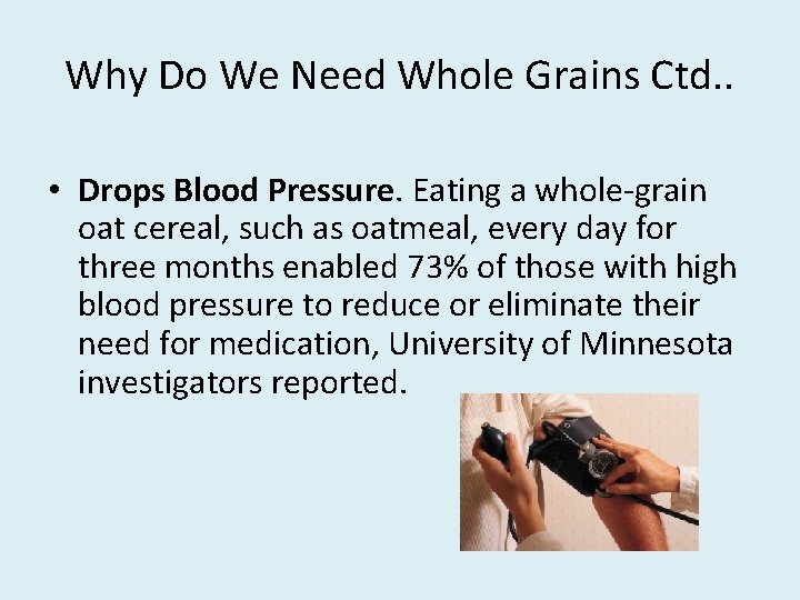 Why Do We Need Whole Grains Ctd. . • Drops Blood Pressure. Eating a