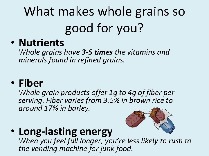 What makes whole grains so good for you? • Nutrients Whole grains have 3